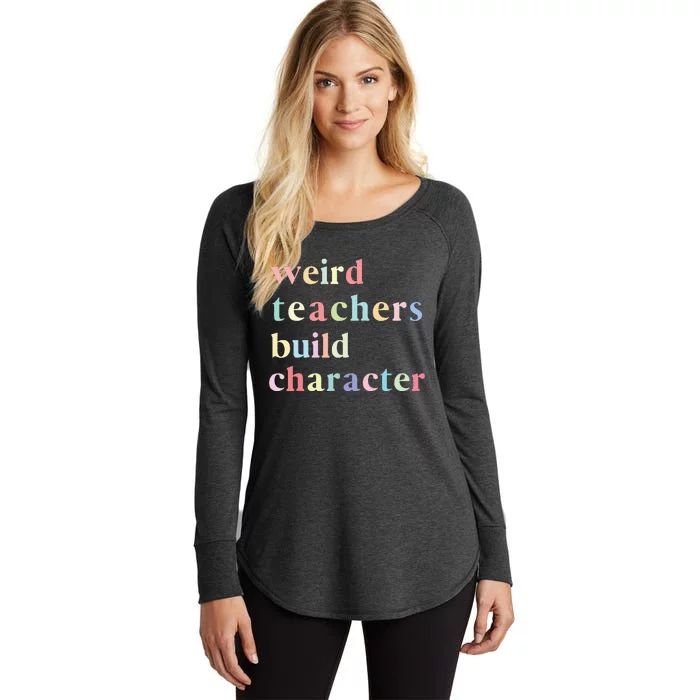 Funny Teacher Sayings Quote Weird Teachers Build Character Women's Perfect Tri Tunic Long Sleeve Shirt