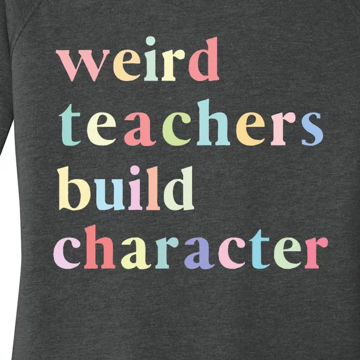 Funny Teacher Sayings Quote Weird Teachers Build Character Women's Perfect Tri Tunic Long Sleeve Shirt