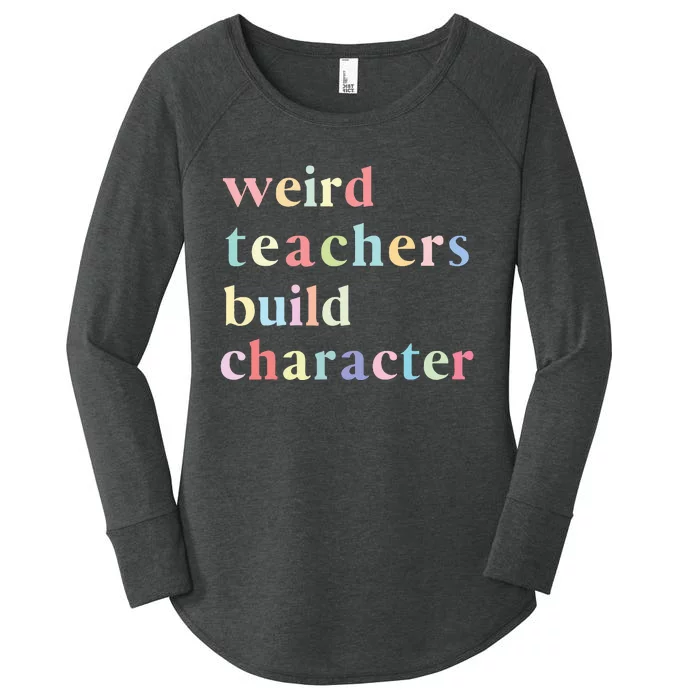 Funny Teacher Sayings Quote Weird Teachers Build Character Women's Perfect Tri Tunic Long Sleeve Shirt