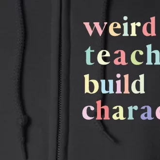 Funny Teacher Sayings Quote Weird Teachers Build Character Full Zip Hoodie