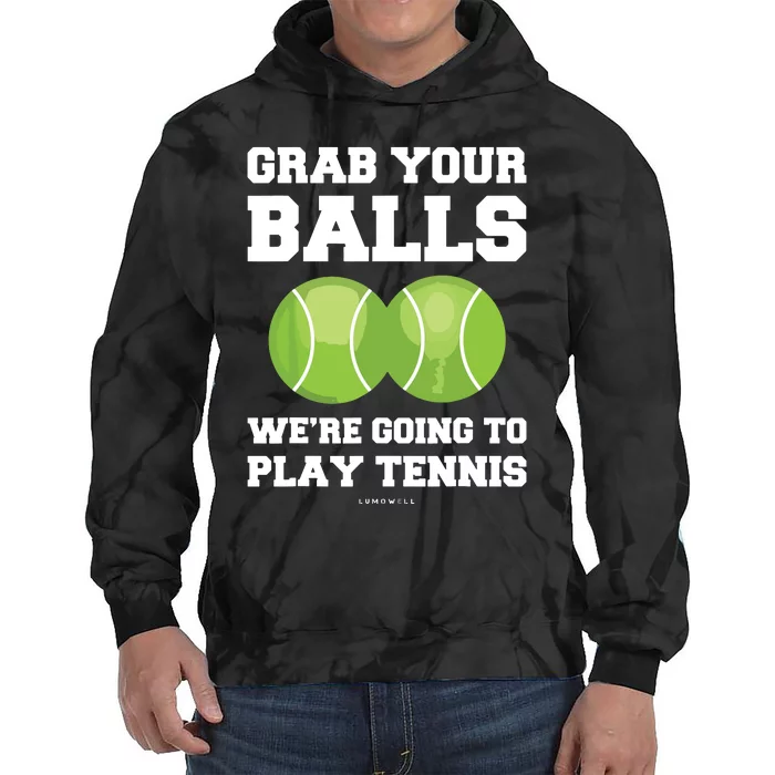 Funny Tennis Shirts Grab Your Balls Were Going To Play Tennis Tie Dye Hoodie