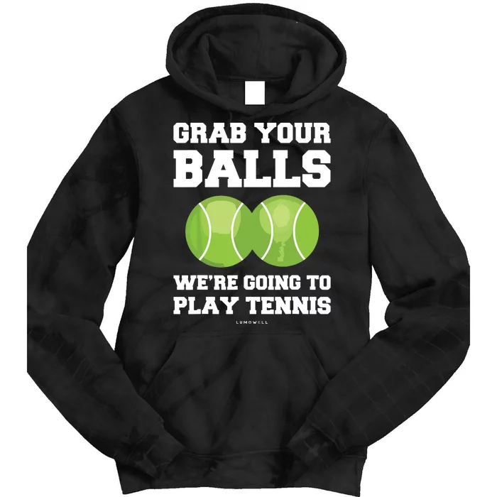 Funny Tennis Shirts Grab Your Balls Were Going To Play Tennis Tie Dye Hoodie