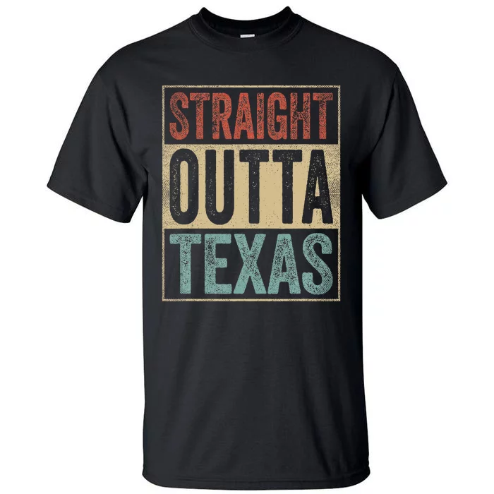 Funny Texas Souvenir Tx Outfit Straight Outta Texas Tall T-Shirt