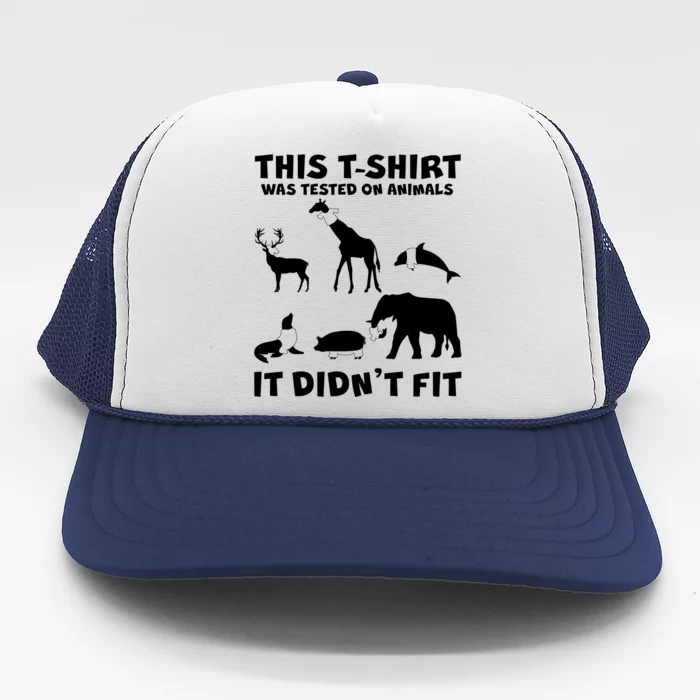 Funny This Shirt Was Tested On Animals It Didn't Fit Trucker Hat