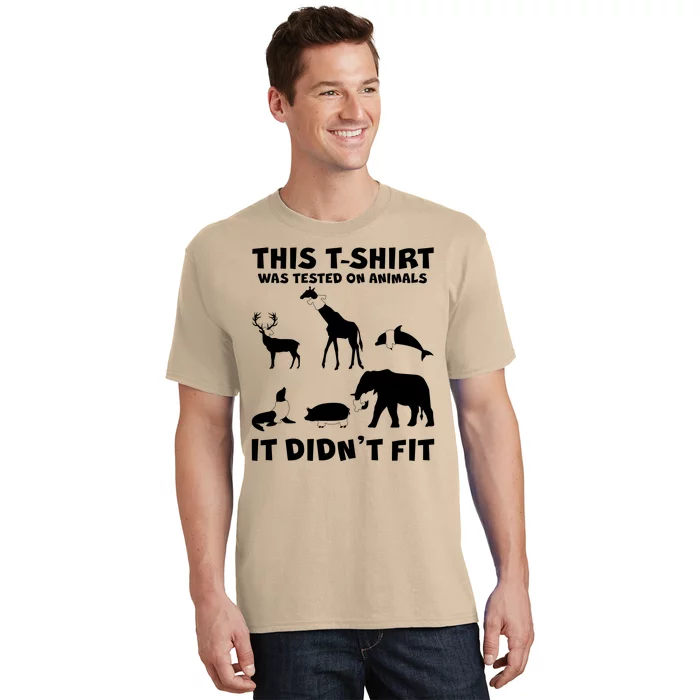 Funny This Shirt Was Tested On Animals It Didn't Fit T-Shirt