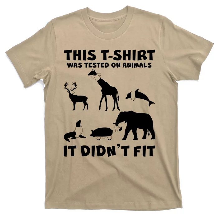 Funny This Shirt Was Tested On Animals It Didn't Fit T-Shirt