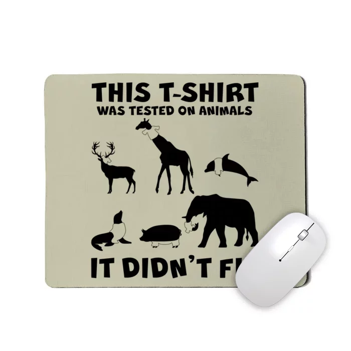 Funny This Shirt Was Tested On Animals It Didn't Fit Mousepad