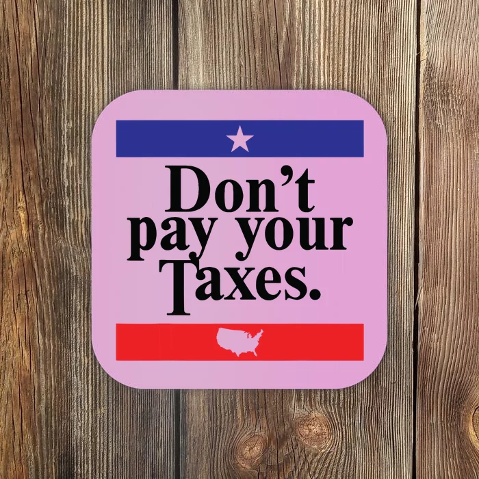 Funny Tax Season Dont Pay Your Taxes Usa Map Coaster