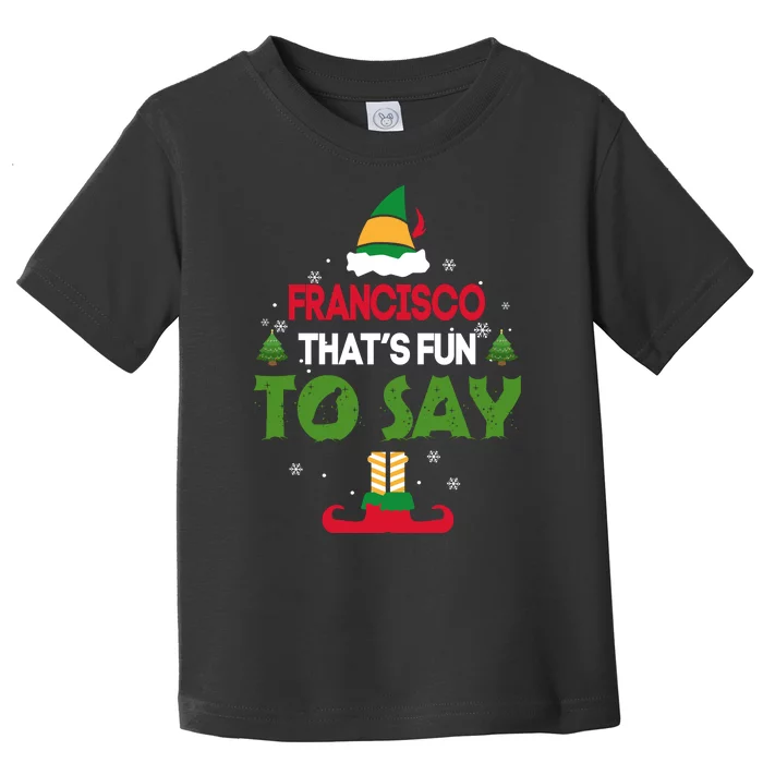 FRANCISCO That S Fun To Say Elf Quote Toddler T-Shirt