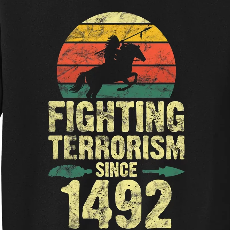 Fighting Terrorism Since 1492 Native American Indian Tall Sweatshirt