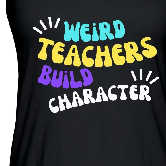 Funny Teacher Sayings Weird Teachers Build Character Ladies Essential Flowy Tank