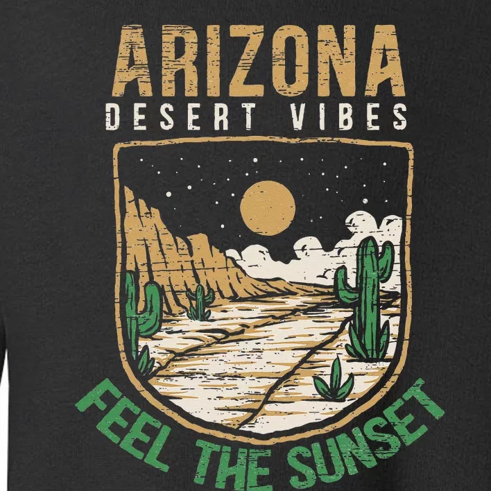 Feel The Sunset Desert Vibes Arizona Saguaro Cactus Lover Toddler Sweatshirt