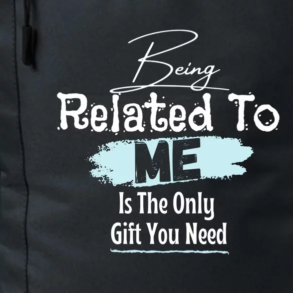 Funny Tee Says Being Related To Me Is The Only Gift You Need Gift Daily Commute Backpack