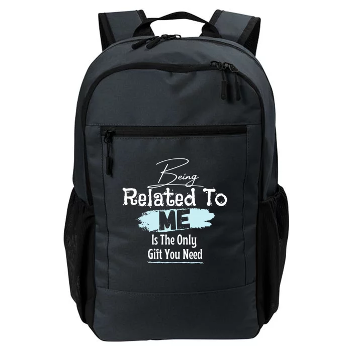 Funny Tee Says Being Related To Me Is The Only Gift You Need Gift Daily Commute Backpack