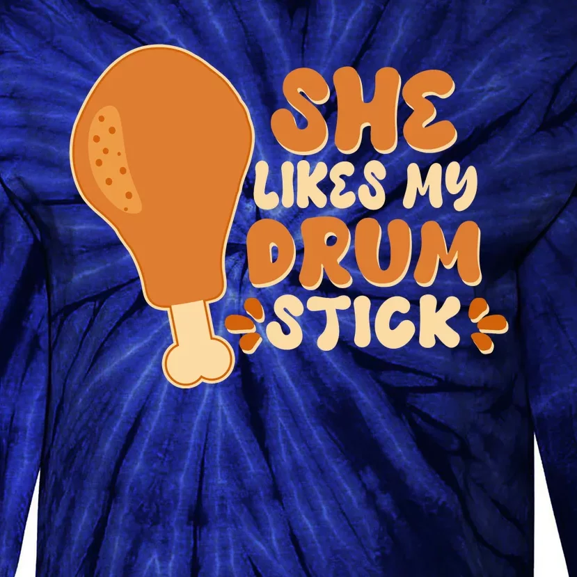 Funny Thanksgiving She Likes My Drum Stick Tie-Dye Long Sleeve Shirt