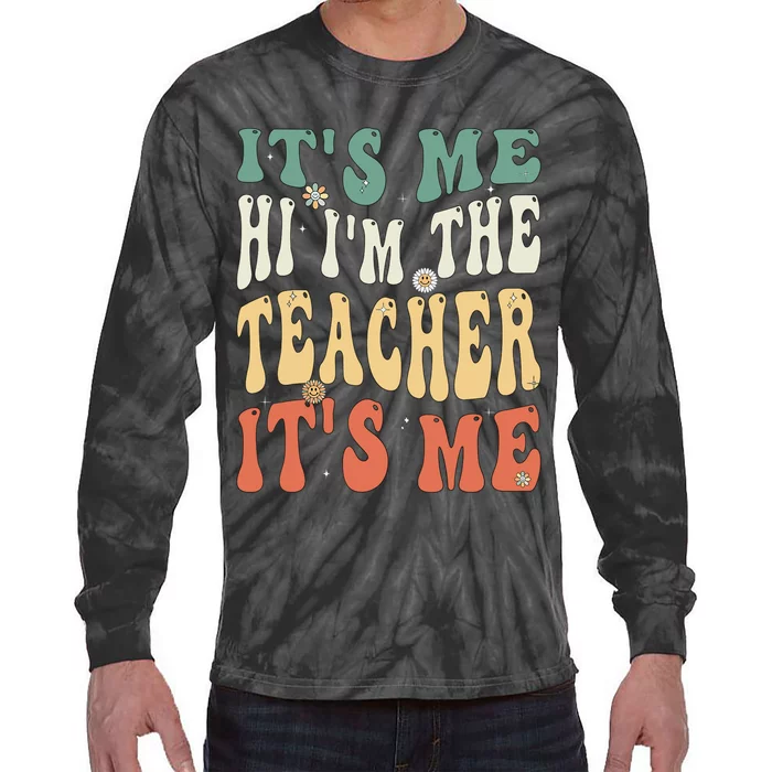 Funny Teacher Saying I’m The Teacher It’s Me Funny Teacher Tie-Dye Long Sleeve Shirt