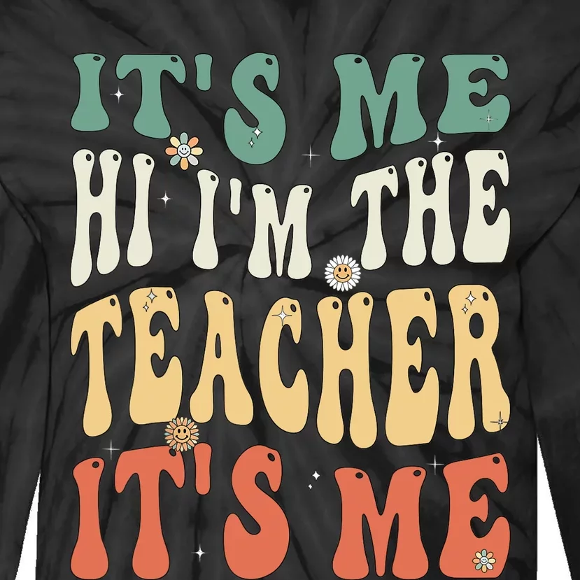 Funny Teacher Saying I’m The Teacher It’s Me Funny Teacher Tie-Dye Long Sleeve Shirt