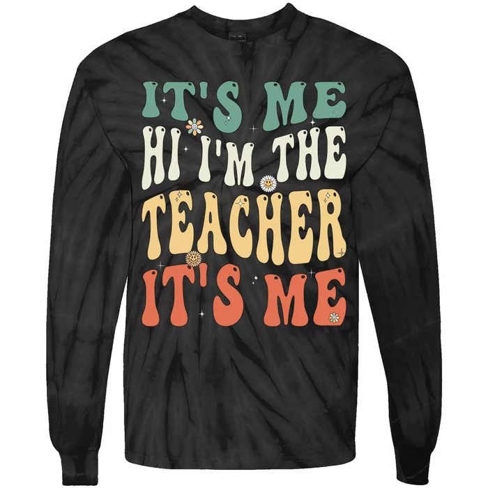 Funny Teacher Saying I’m The Teacher It’s Me Funny Teacher Tie-Dye Long Sleeve Shirt