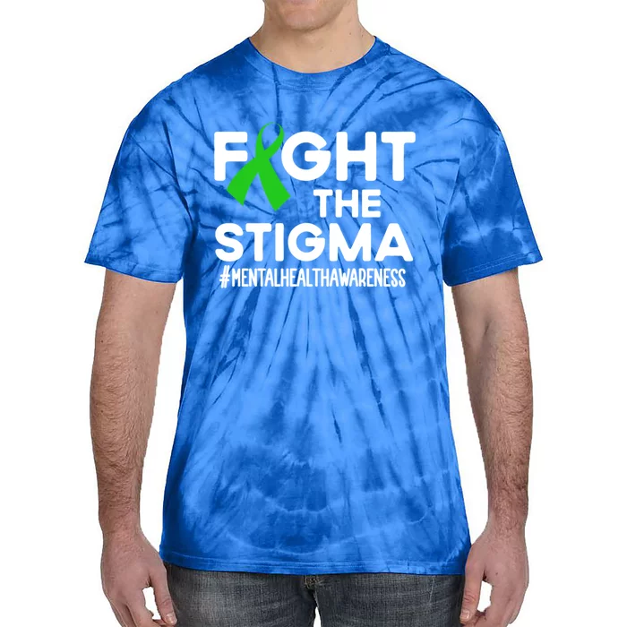 Fight The Stigma Tal Health Awareness Month Green Meaningful Gift Tie-Dye T-Shirt