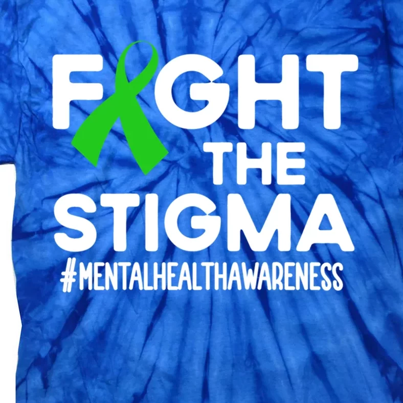 Fight The Stigma Tal Health Awareness Month Green Meaningful Gift Tie-Dye T-Shirt