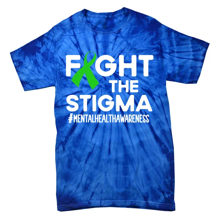 Fight The Stigma Tal Health Awareness Month Green Meaningful Gift Tie-Dye T-Shirt