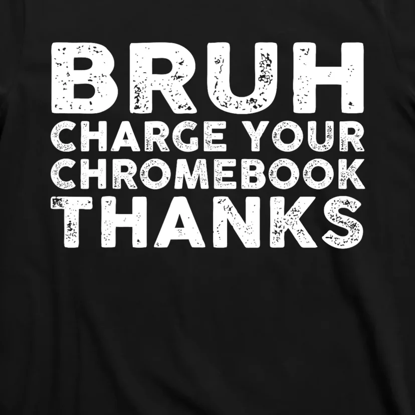 Funny Teacher Sayings Bruh Charge Your Chromebook Thanks T-Shirt