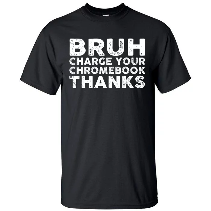 Funny Teacher Sayings Bruh Charge Your Chromebook Thanks Tall T-Shirt