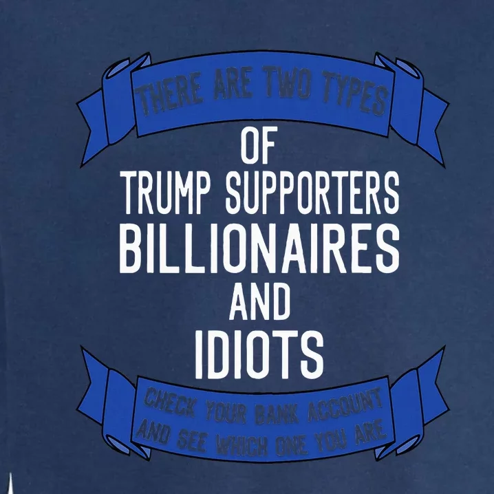 Funny Trump Supporters Idiots And Billionaires Garment-Dyed Sweatshirt