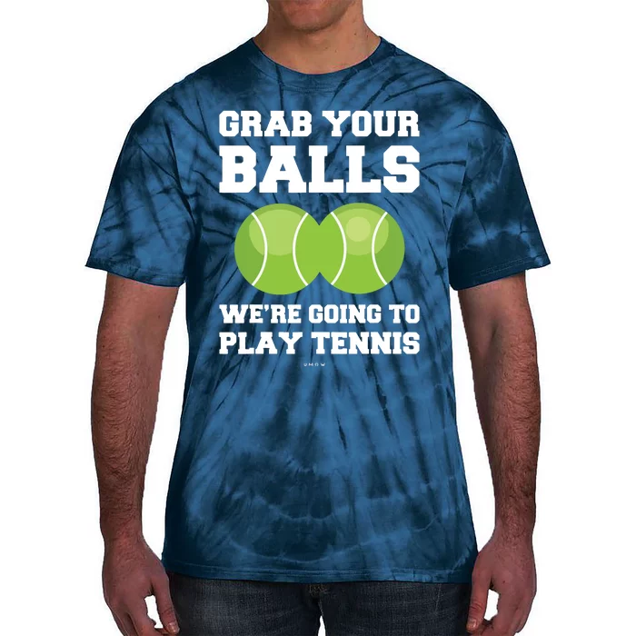 Funny Tennis Shirts Grab Your Balls Were Going To Play Tennis Tie-Dye T-Shirt