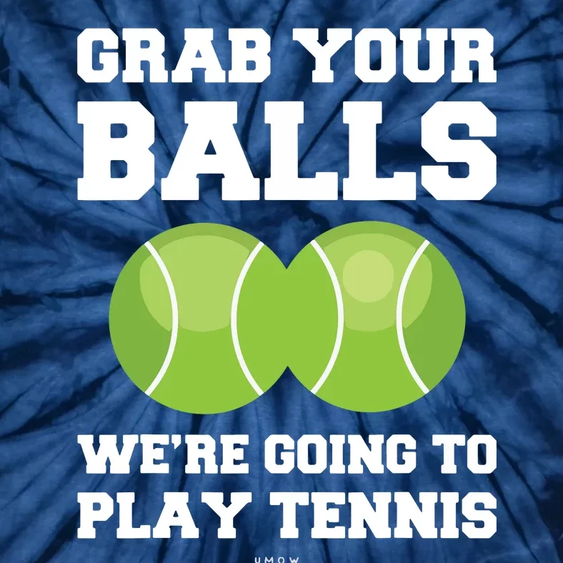 Funny Tennis Shirts Grab Your Balls Were Going To Play Tennis Tie-Dye T-Shirt