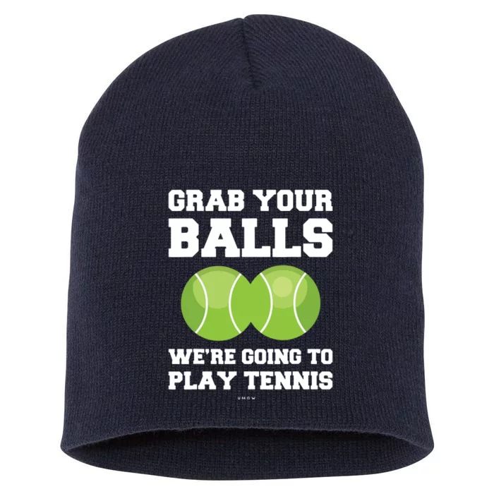 Funny Tennis Shirts Grab Your Balls Were Going To Play Tennis Short Acrylic Beanie