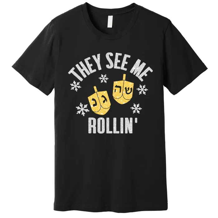 Funny They SEE ME ROLLIN Hanukkah Celebration Premium T-Shirt