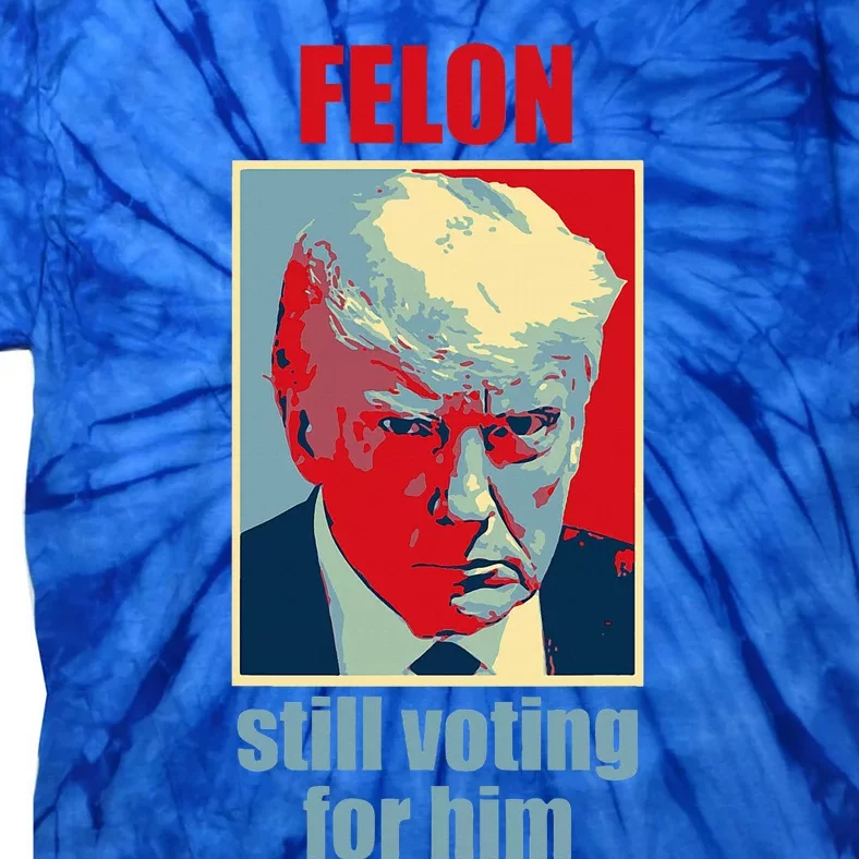 Felon Trump Still Voting For Him Trump Guilty Tie-Dye T-Shirt