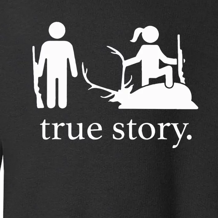 Funny True Story Hunting Lovers Toddler Sweatshirt