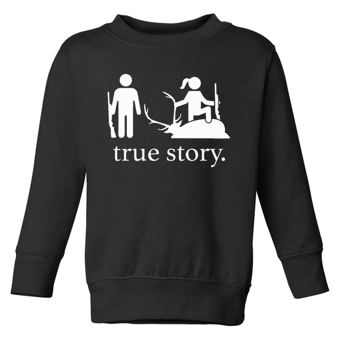 Funny True Story Hunting Lovers Toddler Sweatshirt