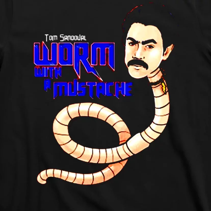 Funny Tom Sandoval You Are Worm With A Mustache T-Shirt