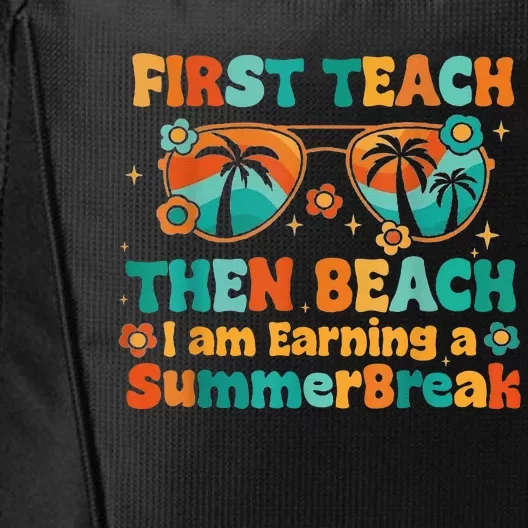 First Teach Then Beach I Am Earning Summer Break Sunglasses City Backpack