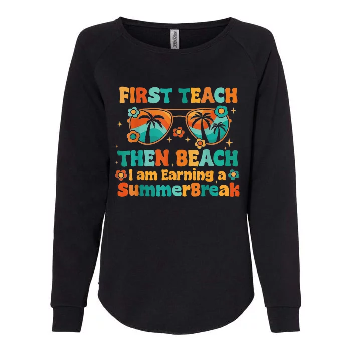 First Teach Then Beach I Am Earning Summer Break Sunglasses Womens California Wash Sweatshirt