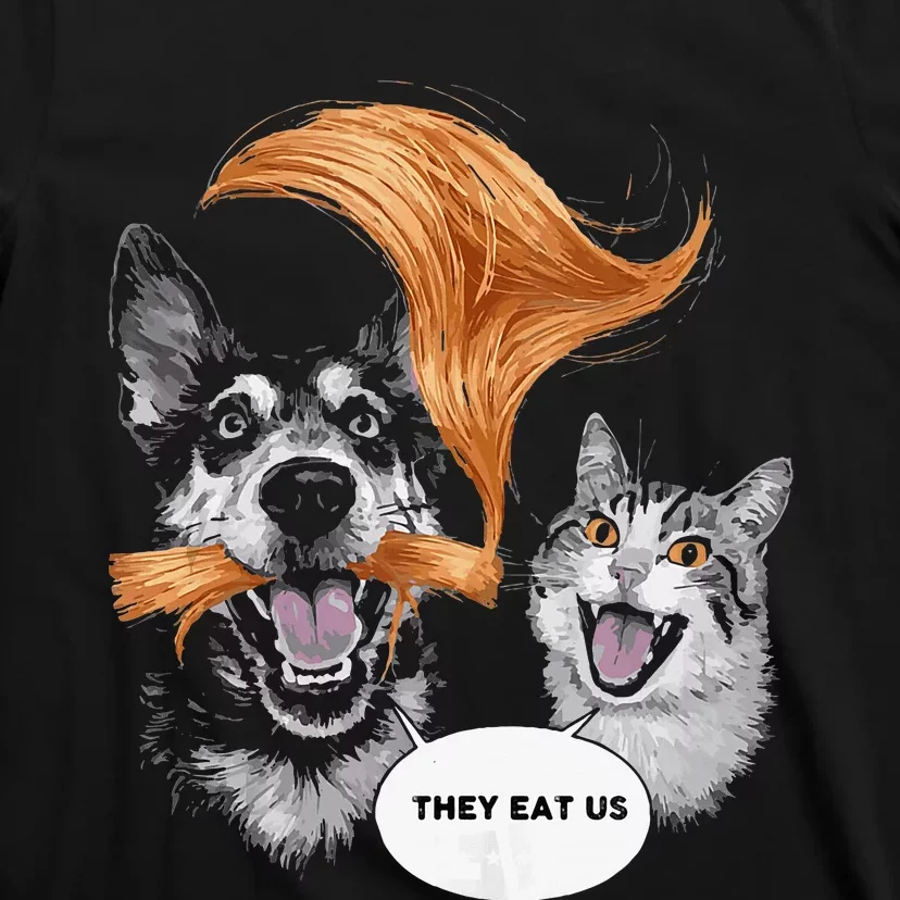 Funny Trump They Are Eating The Dogs The Are Eating Cats T-Shirt