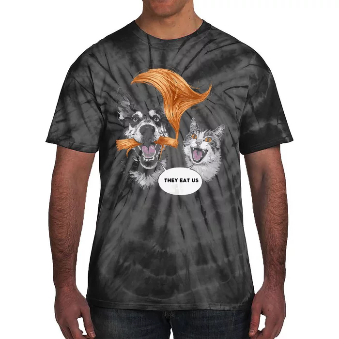 Funny Trump They Are Eating The Dogs The Are Eating Cats Tie-Dye T-Shirt