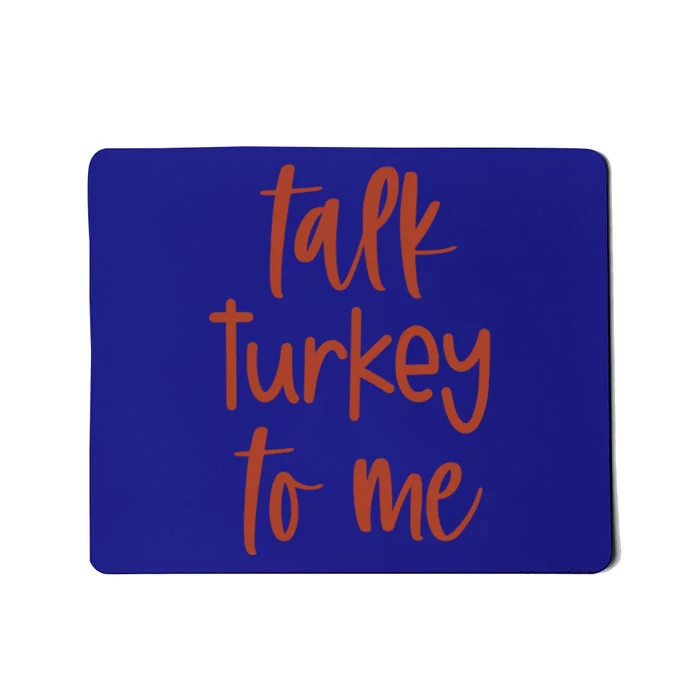 Funny Talk Turkey To Me Thanksgiving Cute Gift Mousepad