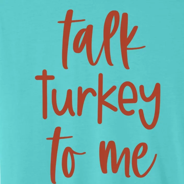 Funny Talk Turkey To Me Thanksgiving Cute Gift ChromaSoft Performance T-Shirt