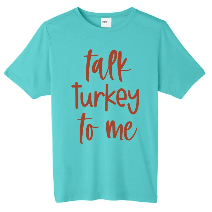 Funny Talk Turkey To Me Thanksgiving Cute Gift ChromaSoft Performance T-Shirt