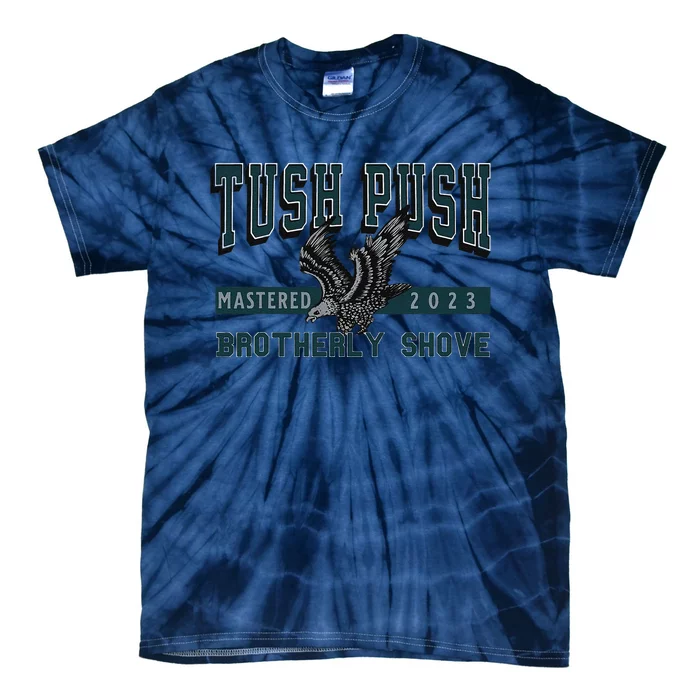 Funny The Tush Push Eagles Brotherly Shove Tie-Dye T-Shirt