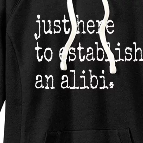 Funny TV True Crime Just Here To Establish An Alibi Women's Fleece Hoodie