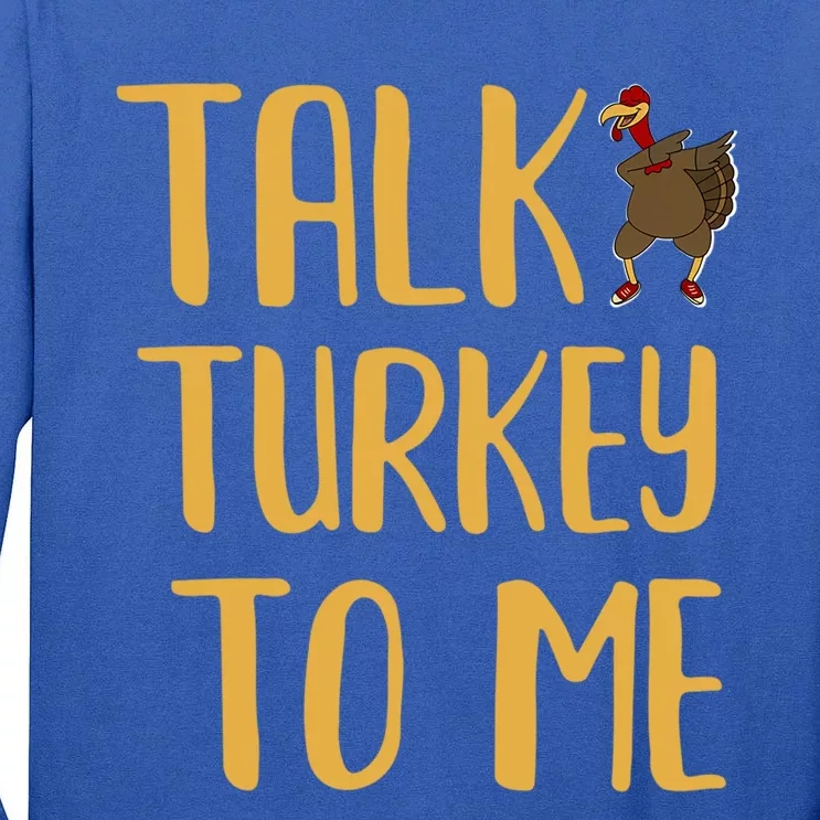 Funny Thanksgiving Talk Turkey To Me Gift Tall Long Sleeve T-Shirt