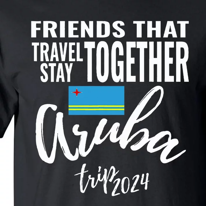 Friends That Travel Together Aruba Trip Caribbean 2024 Group Tall T-Shirt