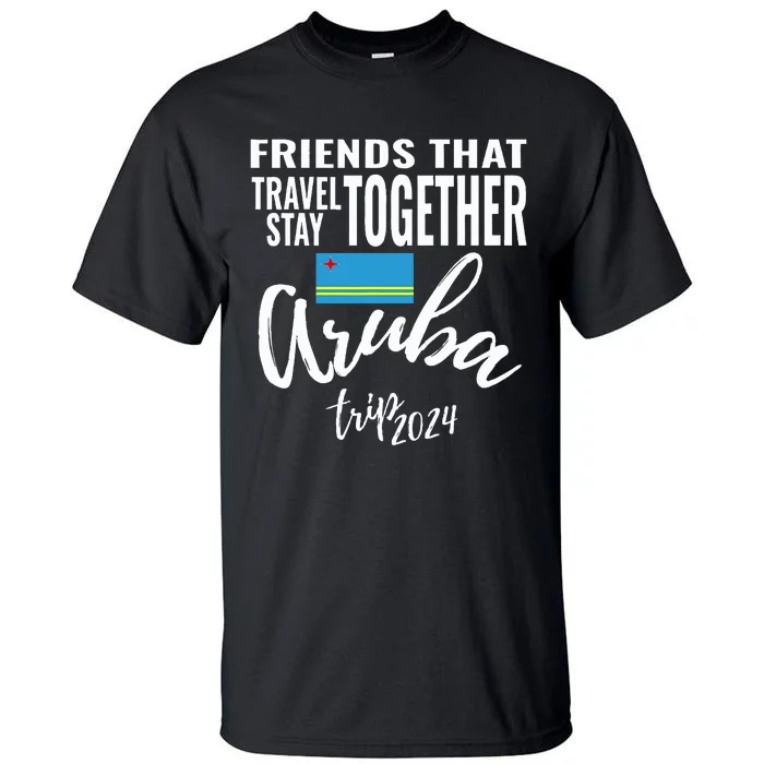 Friends That Travel Together Aruba Trip Caribbean 2024 Group Tall T-Shirt