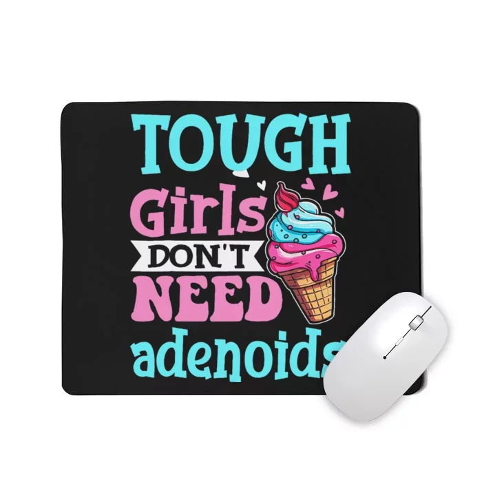 Funny Tonsillectomy Tough Girl Dont Need Adenoids Tonsil Out Mousepad