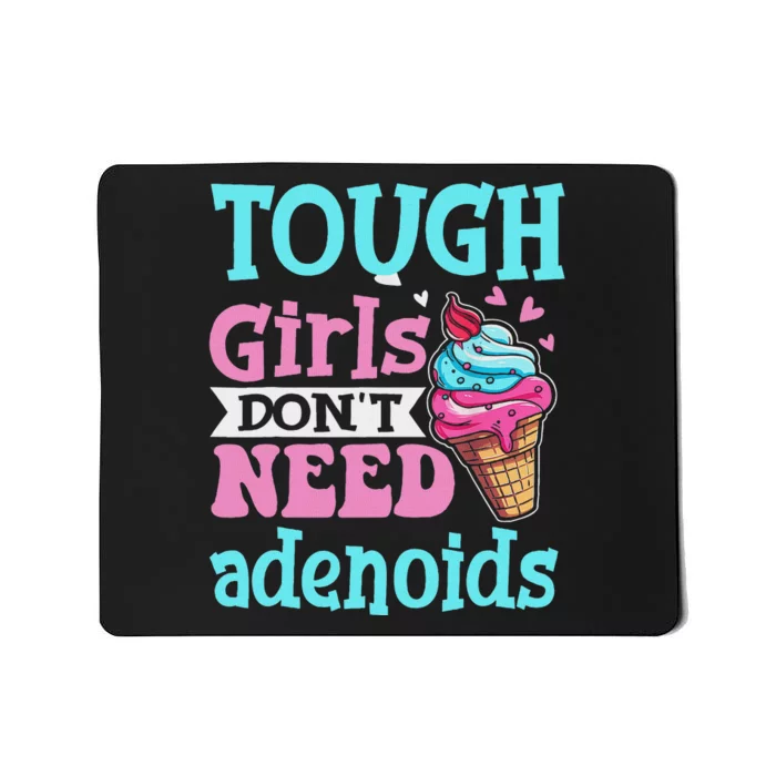 Funny Tonsillectomy Tough Girl Dont Need Adenoids Tonsil Out Mousepad